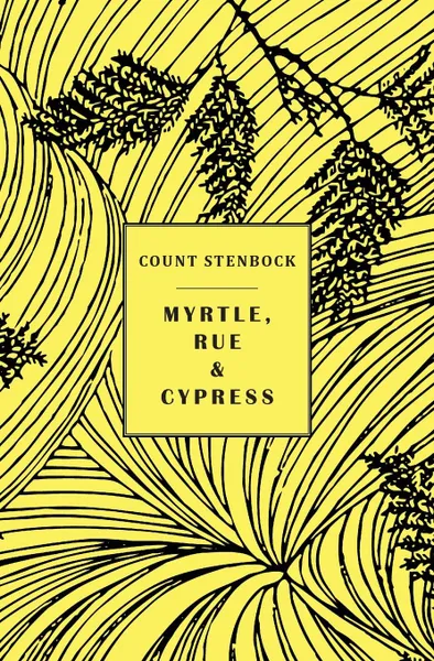 Обложка книги Myrtle, Rue and Cypress, Count Stenbock, Eric Stenbock, Stanislaus Stenbock