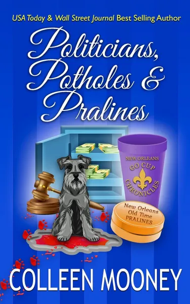 Обложка книги Politicians, Potholes & Pralines. The New Orleans Go Cup Chronicles, Colleen Mooney