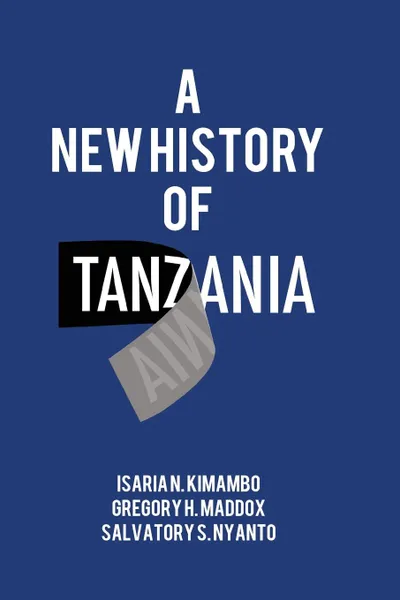 Обложка книги A New History of Tanzania, Isaria N. Kimambo, Gregory H. Maddox, Salvatory S. Nyanto