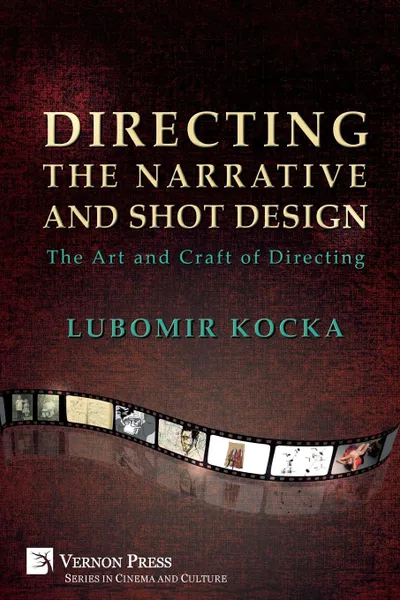 Обложка книги Directing the Narrative and Shot Design. The Art and Craft of Directing (Paperback, B&W), Lubomir Kocka