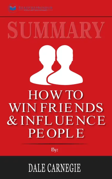 Обложка книги Summary of How To Win Friends and Influence People by Dale Carnegie, Readtrepreneur Publishing