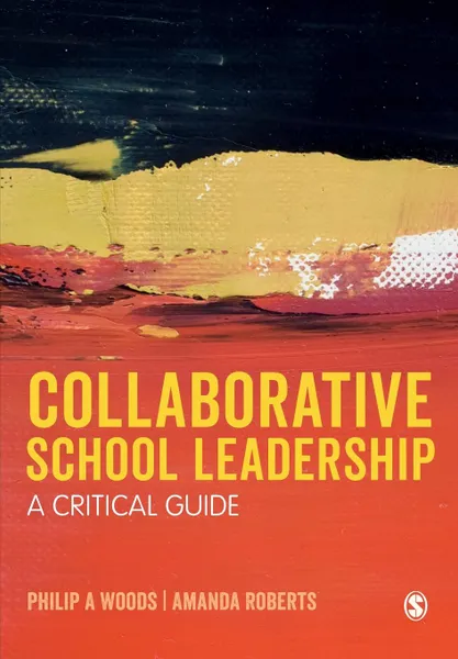 Обложка книги Collaborative School Leadership. A Critical Guide, Philip A. Woods, Amanda Roberts