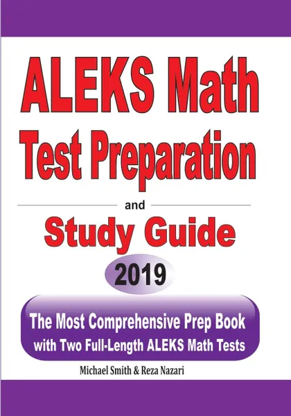 Обложка книги ALEKS Math Test Preparation and study guide. The Most Comprehensive Prep Book with Two Full-Length ALEKS Math Tests, Michael Smith, Reza Nazari