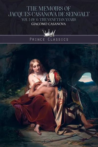 Обложка книги The Memoirs of Jacques Casanova de Seingalt Vol. 1. The Venetian Years, Giacomo Casanova