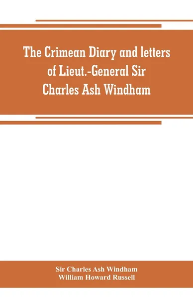 Обложка книги The Crimean diary and letters of Lieut.-General Sir Charles Ash Windham, Sir Charles Ash Windham, William Howard Russell