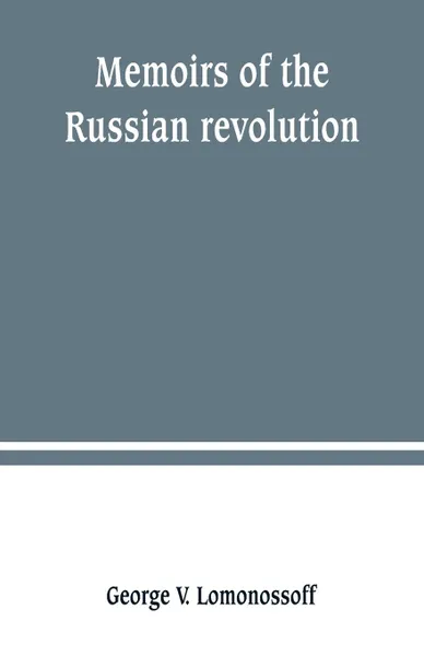 Обложка книги Memoirs of the Russian revolution, George V. Lomonossoff