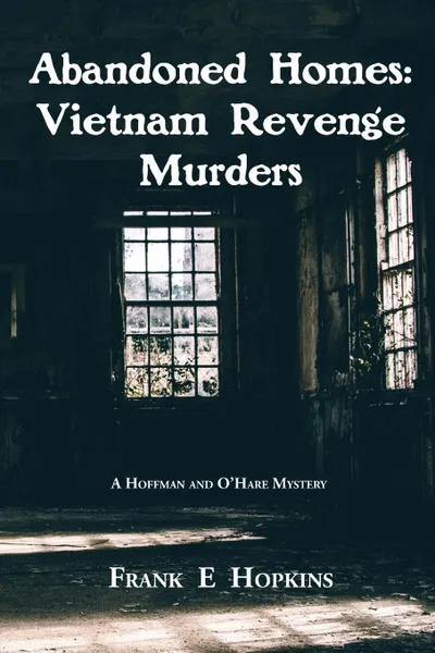 Обложка книги Abandoned Homes. Vietnam Revenge Murders, Frank E Hopkins