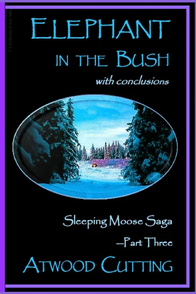 Обложка книги Elephant in the Bush. Sleeping Moose Saga Part Three with Conclusions, Atwood Cutting