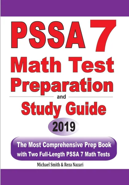 Обложка книги PSSA 7 Math Test Preparation and Study Guide. The Most Comprehensive Prep Book with Two Full-Length PSSA Math Tests, Michael Smith, Reza Nazari