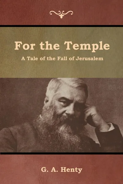Обложка книги For the Temple. A Tale of the Fall of Jerusalem, G. A. Henty