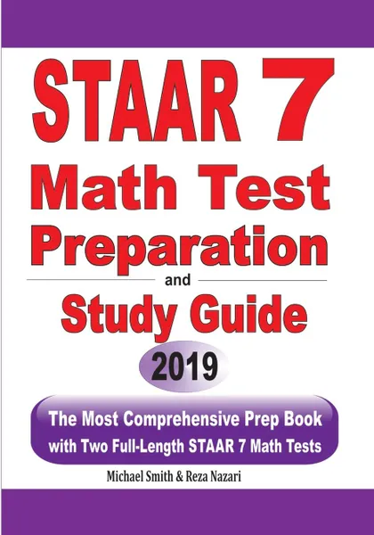 Обложка книги STAAR 7 Math Test Preparation and Study Guide. The Most Comprehensive Prep Book with Two Full-Length STAAR Math Tests, Michael Smith, Reza Nazari