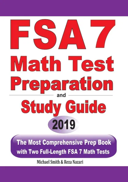 Обложка книги FSA 7 Math Test Preparation and Study Guide. The Most Comprehensive Prep Book with Two Full-Length FSA Math Tests, Michael Smith, Reza Nazari