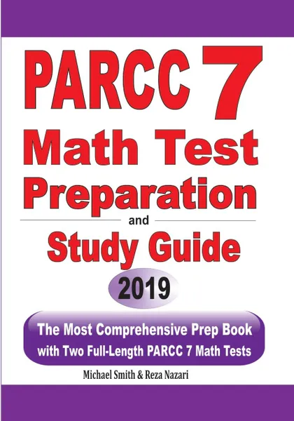 Обложка книги PARCC 7 Math Test Preparation and Study Guide. The Most Comprehensive Prep Book with Two Full-Length PARCC Math Tests, Michael Smith, Reza Nazari