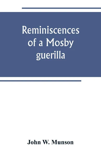 Обложка книги Reminiscences of a Mosby guerilla, John W. Munson