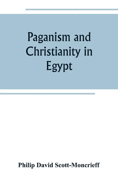 Обложка книги Paganism and Christianity in Egypt, Philip David Scott-Moncrieff