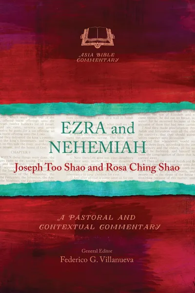 Обложка книги Ezra and Nehemiah. A Pastoral and Contextual Commentary, Joseph Too Shao, Rosa Ching Shao