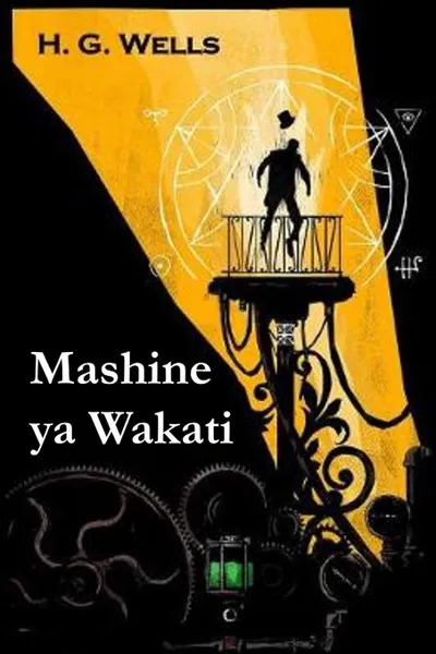 Обложка книги Mashine ya Wakati. The Time Machine, Swahili edition, Herbert George Wells