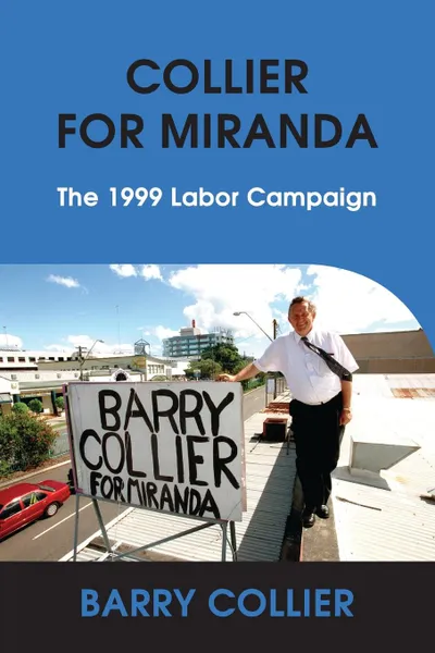 Обложка книги COLLIER FOR MIRANDA. The 1999 Labor Campaign, BARRY COLLIER