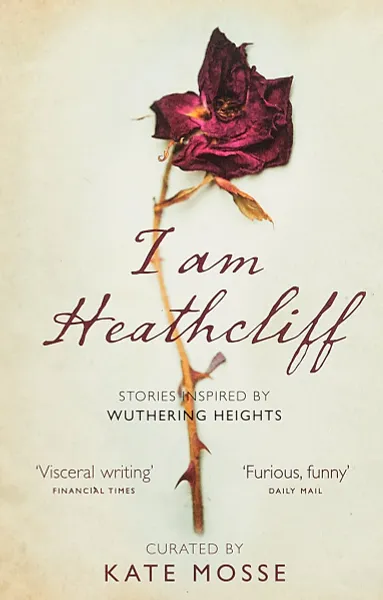 Обложка книги I Am Heathcliff: Stories Inspired by Wuthering Heights, Kate Mosse