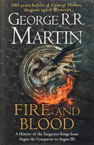 Обложка книги Fire and Blood: 300 Years Before A Game of Thrones, George R. R. Martin