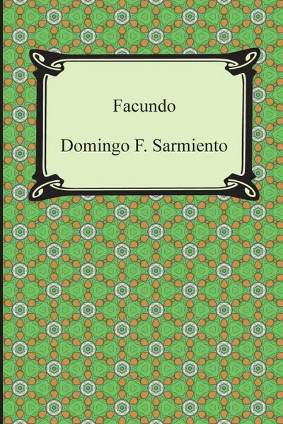 Обложка книги Facundo. Or, Civilization and Barbarism, Domingo F. Sarmiento