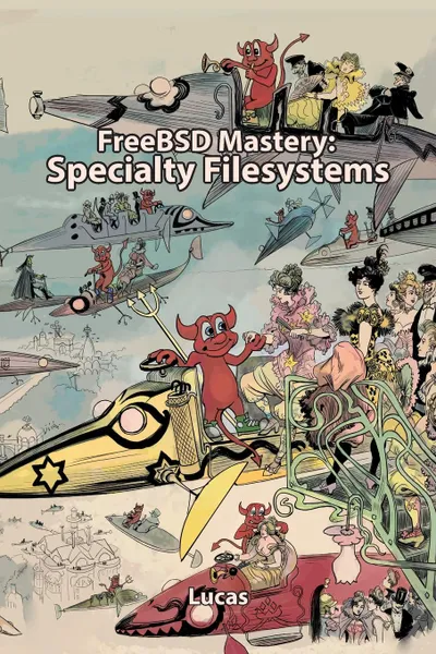 Обложка книги FreeBSD Mastery. Specialty Filesystems, Michael W Lucas