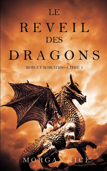 Обложка книги Le Reveil des Dragons (Rois et Sorciers -Livre 1), Morgan Rice