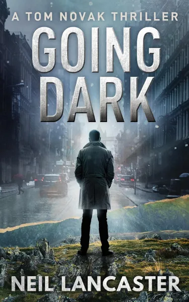 Обложка книги Going Dark. A Tom Novak Thriller, Neil Lancaster