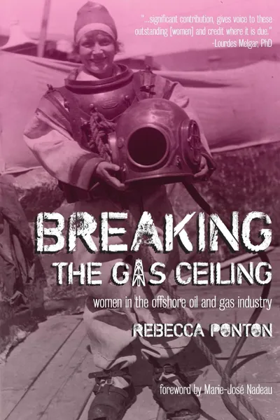 Обложка книги Breaking the Gas Ceiling. Women in the Offshore Oil and Gas Industry, Rebecca Ponton