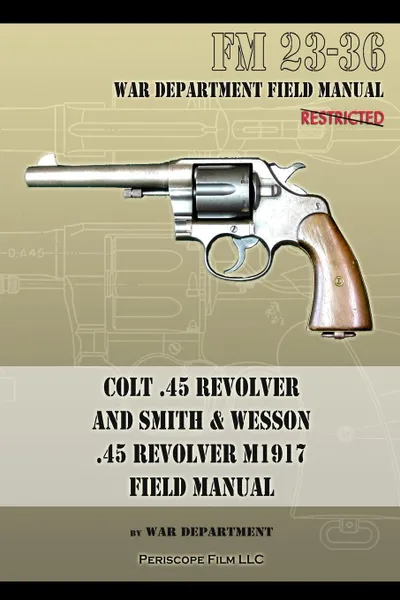 Обложка книги Colt .45 Revolver and Smith & Wesson .45 Revolver M1917 Field Manual. FM 23-36, War Department