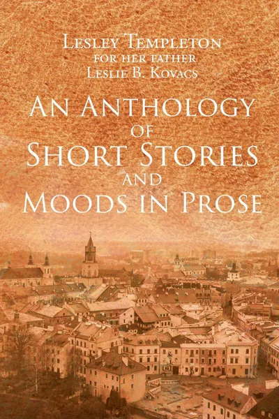 Обложка книги An Anthology of Short Stories and Moods in Prose, Lesley Templeton, Leslie B. Kovacs