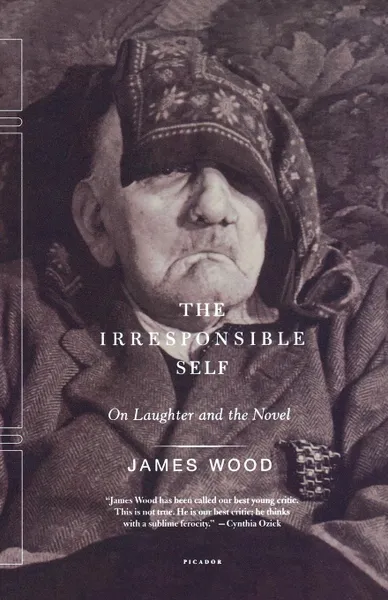 Обложка книги The Irresponsible Self, James Wood