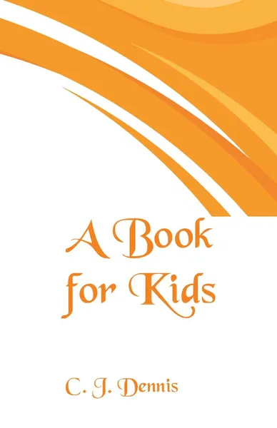 Обложка книги A Book for Kids, C. J. Dennis