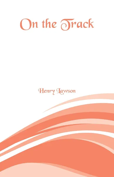 Обложка книги On the Track, Henry Lawson