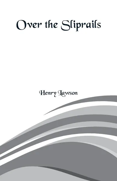 Обложка книги Over the Sliprails, Henry Lawson