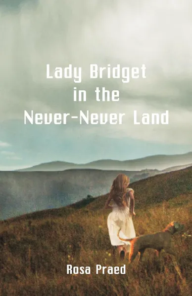 Обложка книги Lady Bridget in the Never-Never Land, Rosa Praed