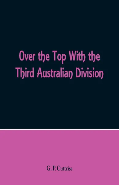 Обложка книги Over the Top With the Third Australian Division, G. P. Cuttriss