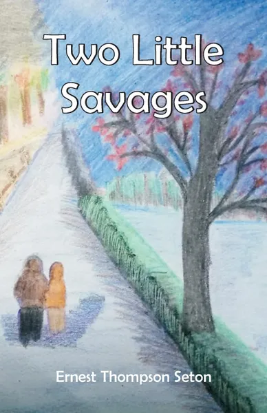 Обложка книги Two Little Savages, Ernest Thompson Seton