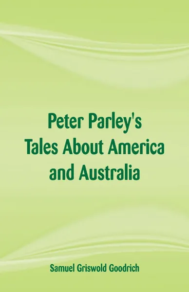 Обложка книги Peter Parley's Tales About America and Australia, Samuel Griswold Goodrich