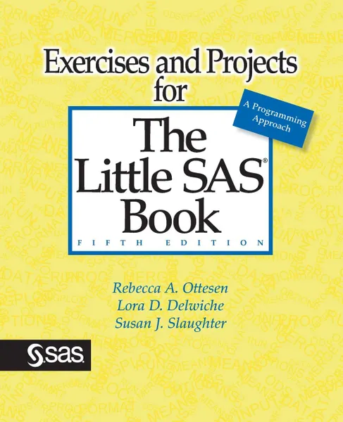 Обложка книги Exercises and Projects for The Little SAS Book, Fifth Edition, Rebecca A. Ottesen, Lora D. Delwiche, Susan J. Slaughter