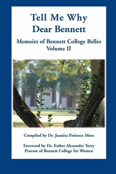 Обложка книги Tell Me Why Dear Bennett. Memoirs of Bennett College Belles, Volume II, Juanita Patience Moss