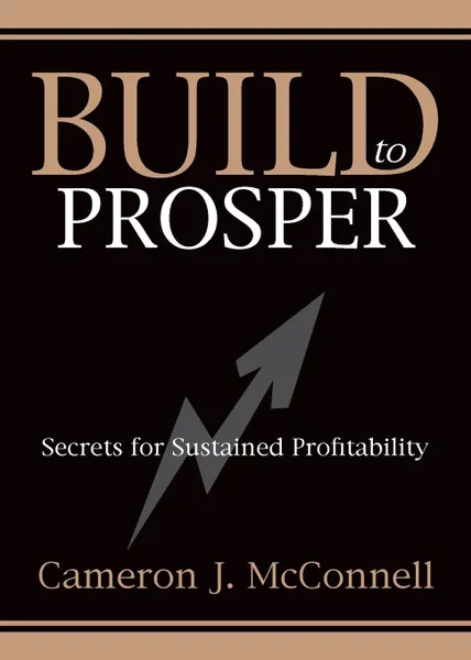 Обложка книги Build to Prosper. Secrets for Sustained Profitibility, Cameron J McConnell