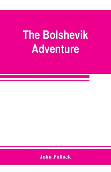 Обложка книги The bolshevik adventure, John Pollock