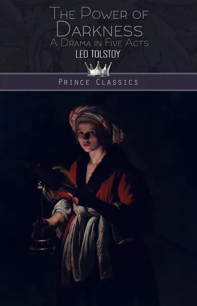 Обложка книги The Power Of Darkness. A Drama In Five Acts, Leo Tolstoy