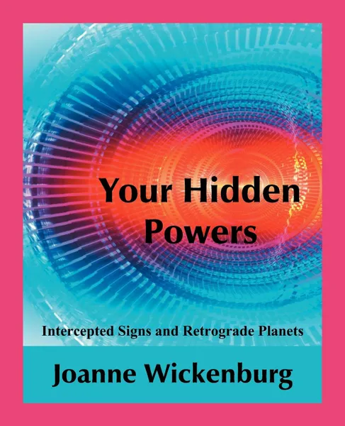 Обложка книги Your Hidden Powers. Intercepted Signs and Retrograde Planets, Joanne Wickenburg