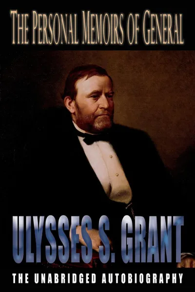 Обложка книги The Personal Memoirs of General Ulysses S. Grant, Ulysses S Grant