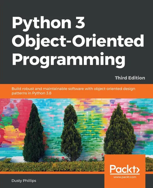 Обложка книги Python 3 Object-oriented Programming - Third Edition, Dusty Phillips