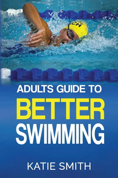 Обложка книги Adults Guide To Better Swimming, Katie Smith