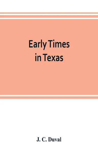 Обложка книги Early times in Texas, J. C. Duval