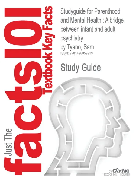 Обложка книги Studyguide for Parenthood and Mental Health. A Bridge Between Infant and Adult Psychiatry by Tyano, Sam, ISBN 9780470747223, Cram101 Textbook Reviews